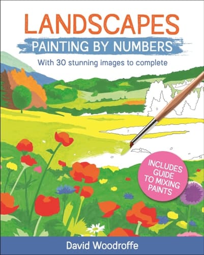 Landscapes Painting by Numbers With 30 Stunning Images to Complete. Includes Guide to Mixing Paints