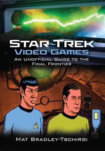 Star Trek Video Games An Unofficial Guide to the Final Frontier