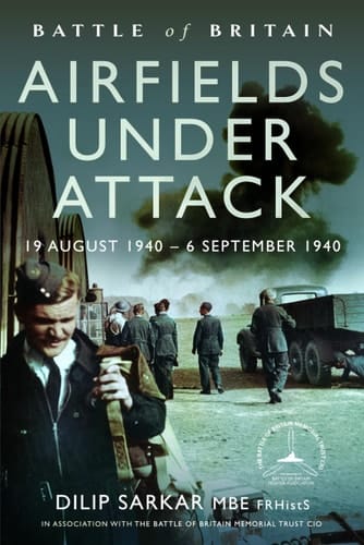 Battle of Britain Airfields Under Attack 19 August 1940 - 6 September 1940