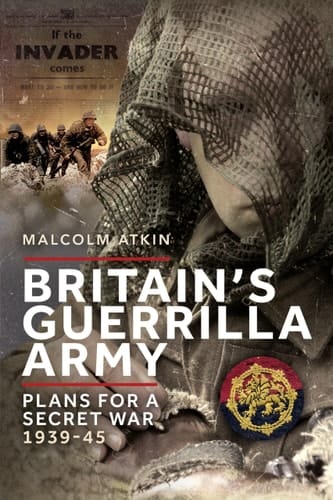 Britain's Guerrilla Army Plans for a Secret War, 1939-45