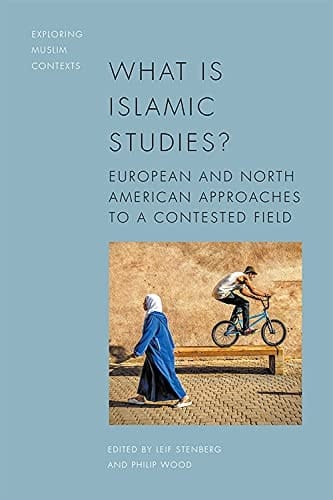 What is Islamic Studies? European and North American Approaches to a Contested Field