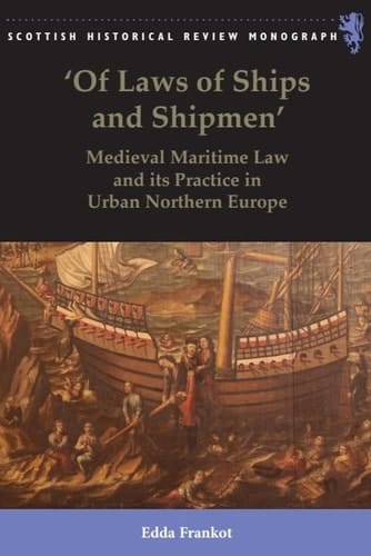 'of Laws of Ships and Shipmen' - Medieval Maritime Law and Its Practice in Urban Northern Europe