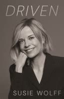 Driven The Inspirational Memoir from Formula One Trailblazer and Managing Director of F1 Academy Susie Wolff - As Seen on Netflix
