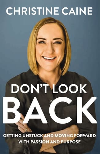 Don't Look Back How to Get Unstuck and Step Into Your Future with Passion and Purpose