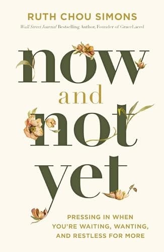 Now and Not Yet Pressing in When You're Waiting, Wanting, and Restless for More