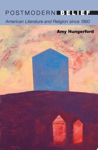 Postmodern Belief American Literature and Religion since 1960