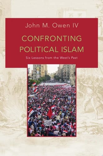 Confronting Political Islam Six Lessons from the West's Past