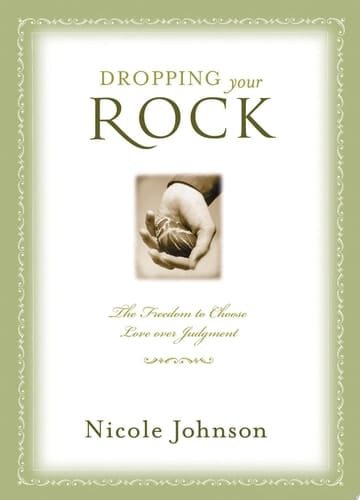 Dropping Your Rock Choosing Love Over Judgment