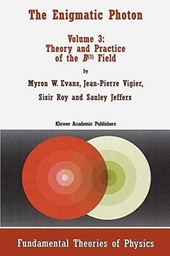 The Enigmatic Photon Volume 3: Theory and Practice of the B(3) Field