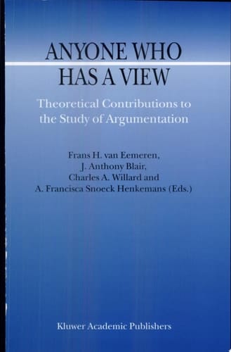 Anyone Who Has a View Theoretical Contributions to the Study of Argumentation