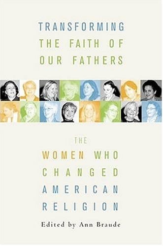 Transforming the Faiths of Our Fathers: Women Who Changed American Religion