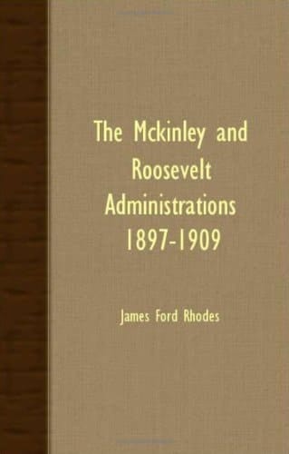 The Mckinley and Roosevelt Administrations 1897-1909