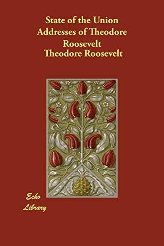State of the Union Addresses of Theodore Roosevelt