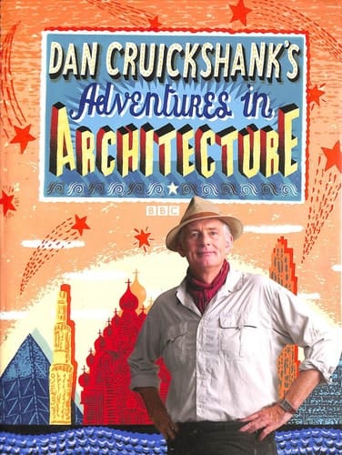 Dan Cruikshank's Adventures in Architecture