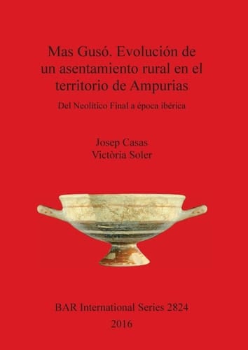 Mas Gusó. Evolución de un asentamiento rural en el territorio de Ampurias del neolítico final a época ibérica