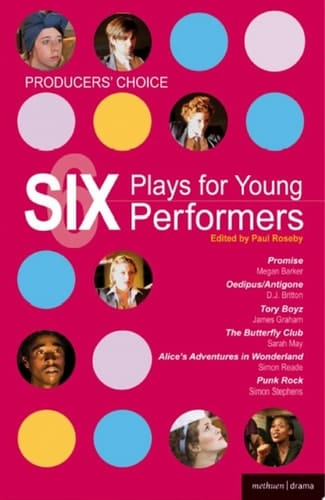 Producers' Choice: Six Plays for Young Performers Promise; Oedipus/Antigone; Tory Boyz; Butterfly Club; Alice's Adventures in Wonderland; Punk Rock