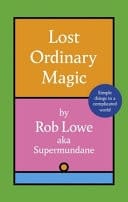 Lost Ordinary Magic Simple Things in a Complicated World