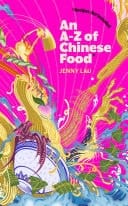 An A-Z of Chinese Food (Recipes Not Included) A delectable collection that serves up Chinese flavour beyond its taste