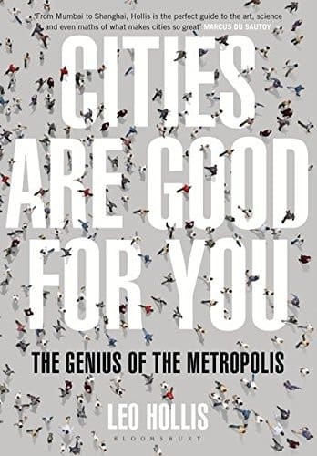 Cities are Good for You The Genius of the Metropolis