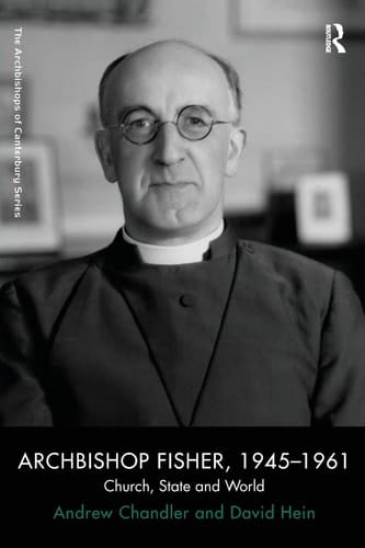 Archbishop Fisher, 1945-1961 Church, State and World