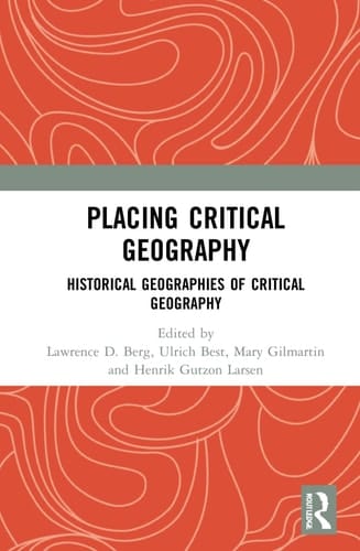 Placing Critical Geography Historical Geographies of Critical Geography