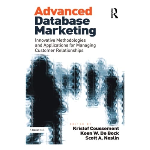 Advanced Database Marketing Innovative Methodologies and Applications for Managing Customer Relationships