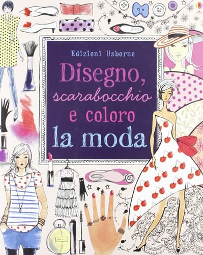 Disegno, scarabocchio e coloro la moda. Ediz. illustrata