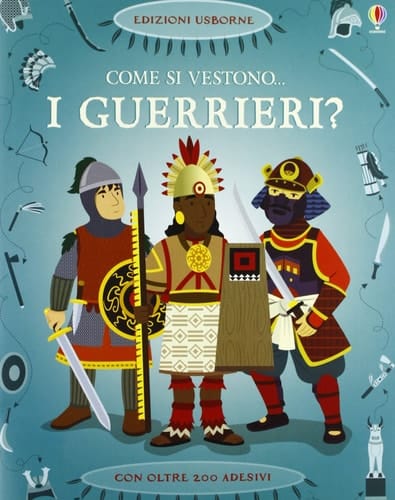 Come si vestono... i guerrieri? Con adesivi. Ediz. illustrata