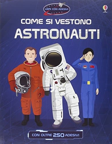 Come si vestono... astronauti. Con adesivi. Ediz. illustrata