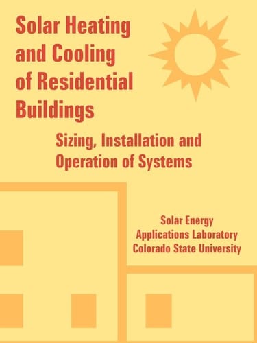 Solar Heating and Cooling of Residential Buildings Sizing, Installation and Operation of Systems