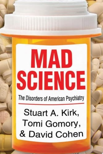Mad Science Psychiatric Coercion, Diagnosis, and Drugs