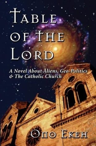 Table of the Lord A Novel about Aliens, Geo-politics and the Catholic Church