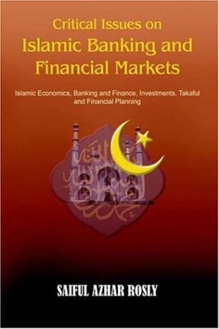 Critical Issues on Islamic Banking and Financial Markets Islamic Economics, Banking and Finance, Investments, Takaful and Financial Planning