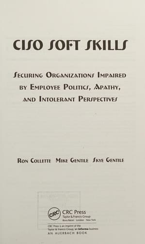 CISO Soft Skills Securing Organizations Impaired by Employee Politics, Apathy, and Intolerant Perspectives
