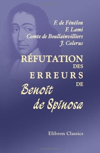 Réfutation des Erreurs de Benoit de Spinosa Avec la Vie de Spinosa, Par M. Jean Colerus