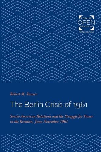 The Berlin Crisis of 1961 Soviet-American Relations and the Struggle for Power in the Kremlin, June-November, 1961