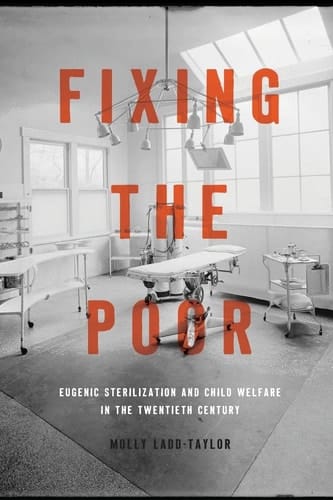 Fixing the Poor Eugenic Sterilization and Child Welfare in the Twentieth Century