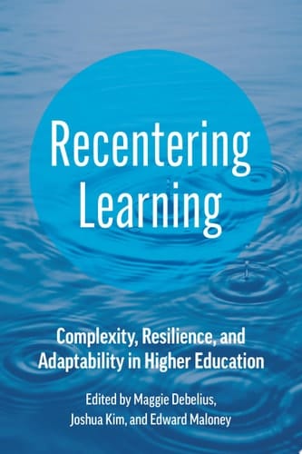 Recentering Learning Complexity, Resilience, and Adaptability in Higher Education