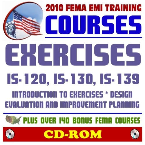 2010 FEMA Emergency Management Institute EMI Training Courses: Exercises: Introduction, Evaluation and Improvement Planning, Design (IS-120, 130, 139) and Additional FEMA Courses and Manuals (CD-ROM)