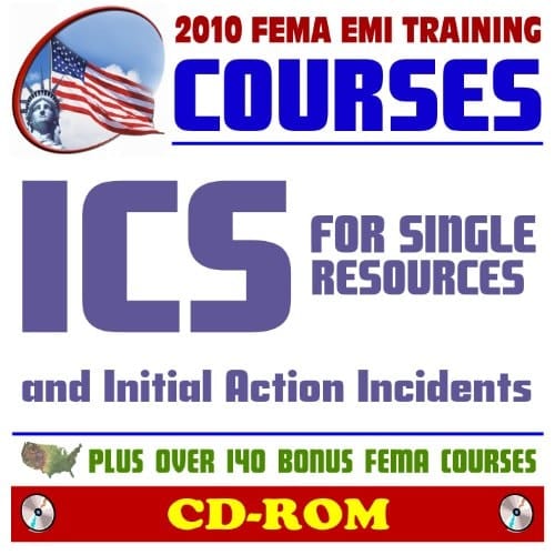 2010 FEMA Emergency Management Institute EMI Training Courses: ICS for Single Resources and Initial Action Incidents (IS-200.a) and Additional FEMA Courses and Manuals (CD-ROM)