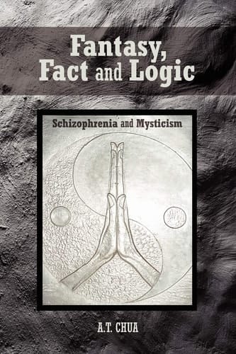 Fantasy, Fact and Logic Schizophrenia and Mysticism