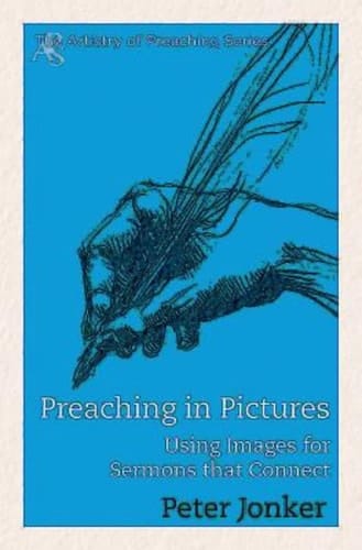Preaching in Pictures Using Images for Sermons That Connect