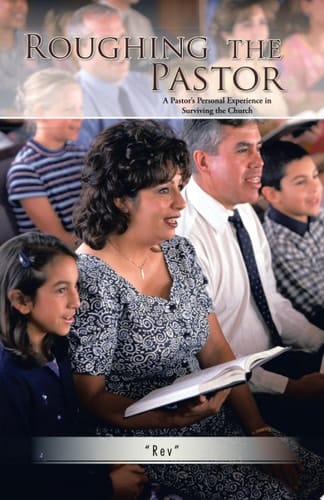 Roughing the Pastor A Pastor's Personal Experience in Surviving the Church