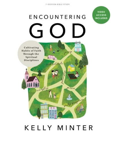 Encountering God - Bible Study Book with Video Access Cultivating Habits of Faith Through Spiritual Disciplines