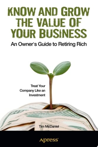 Know and Grow the Value of Your Business An Owner's Guide to Retiring Rich