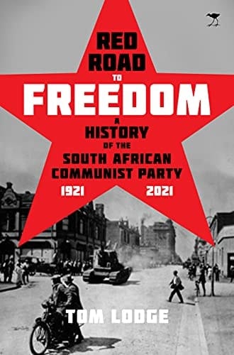 Red Road to Freedom A History of the South African Communist Party, 1921 - 2021