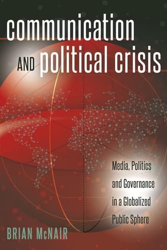 Communication and Political Crisis Media, Politics and Governance in a Globalized Public Sphere
