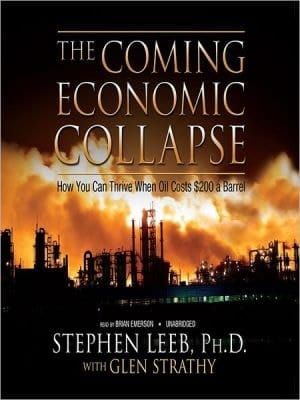 The Coming Economic Collapse: How You Can Thrive When Oil Costs $200 A Barrel