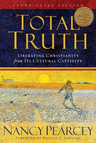 Total Truth Liberating Christianity from Its Cultural Captivity