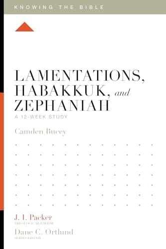 Lamentations, Habakkuk, and Zephaniah A 12-Week Study